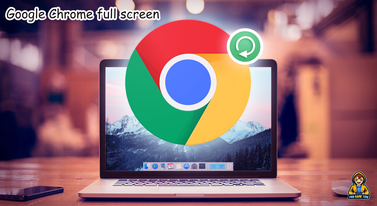 Google Chrome Full Screen