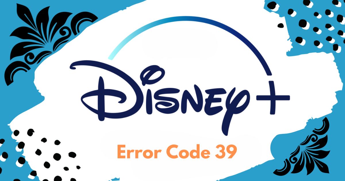 Disney Plus Error Code 39